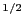 $ ^{1/2}$