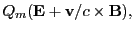 $\displaystyle Q_m({\bf E} + {\bf v}/c\times {\bf B}),$