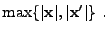 $\displaystyle \max\{ \vert{\bf x}\vert, \vert{\bf x}'\vert \} .$