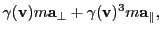 $\displaystyle \gamma({\bf v})m{\bf a}_{\perp} + \gamma({\bf v})^3 m{\bf a}_{\parallel},$