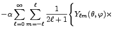 $\displaystyle -\alpha
\sum_{\ell=0}^\infty \sum_{m=-\ell}^\ell {1\over 2\ell+1}
\Biggl\{
Y_{\ell m}(\theta,\varphi) \times$