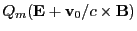 $\displaystyle Q_m({\bf E} + {\bf v}_0/c\times {\bf B})$