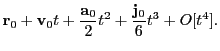$\displaystyle {\bf r}_0 + {\bf v}_0t + \frac{{\bf a}_0}{2}t^2 + \frac{{\bf j}_0}{6}t^3 + O[t^4].$