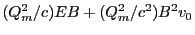 $\displaystyle (Q_m^2/c)EB+(Q_m^2/c^2)B^2v_0$