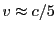 $ v\approx c/5$