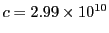 $ c=2.99\times 10^{10}$