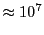 $\displaystyle \approx 10^7$