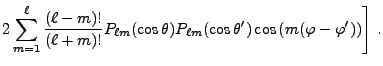 $\displaystyle 2\sum_{m=1}^\ell {(\ell-m)!\over (\ell+m)!}
P_{\ell m}(\cos\theta)P_{\ell m}(\cos\theta')
\cos\left(m(\varphi-\varphi')\right)
\Biggr] .$