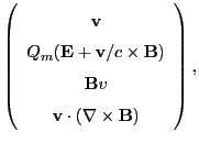 $\displaystyle \left(\begin{array}{c}{\bf v} Q_m({\bf E} + {\bf v}/c\times {\bf B})
 {\bf B}v {\bf v}\cdot (\nabla\times {\bf B})\end{array}\right),$