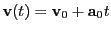 $ {\bf v}(t)={\bf v}_0+{\bf a}_0t$