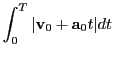 $\displaystyle \int^T_0 \vert{\bf v}_0+{\bf a}_0t\vert dt$