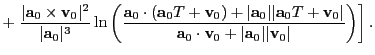 $\displaystyle +
\left.\frac{\vert{\bf a}_0\times {\bf v}_0\vert^2}{\vert{\bf a}...
...\bf a}_0\cdot {\bf v}_0+\vert{\bf a}_0\vert\vert{\bf v}_0\vert}\right)}\right].$