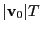 $ \vert{\bf v}_0\vert T$