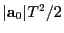 $ \vert{\bf a}_0\vert T^2/2$