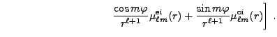 $\displaystyle \qquad\qquad\qquad\qquad\qquad
{\cos m\varphi\over r^{\ell+1}} \m...
...ell m}(r) +
{\sin m\varphi\over r^{\ell+1}} \mu^{\rm oi}_{\ell m}(r) \biggr] .$