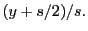 $\displaystyle (y + s/2)/s.$