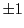 $\displaystyle \pm 1$