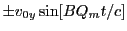$\displaystyle \pm v_{0y} \sin[BQ_mt/c]$