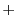 $ +$
