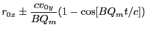 $\displaystyle r_{0x} \pm \frac{cv_{0y}}{BQ_m}(1-\cos[BQ_mt/c])$
