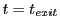 $ t=t_{exit}$