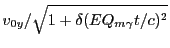 $\displaystyle v_{0y}/\sqrt{1+\delta (EQ_{m\gamma}t/c)^2}$