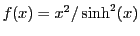 $ f(x)=x^2/\sinh^2(x)$