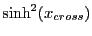 $\displaystyle \sinh^2(x_{cross})$