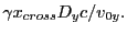 $\displaystyle \gamma x_{cross} D_y c / v_{0y}.$