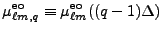 $\displaystyle \mu^{\rm eo}_{\ell m,q}\equiv \mu^{\rm eo}_{\ell m}((q-1)\Delta)$