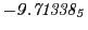 $ \it -9.71338_5$