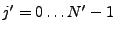 $\displaystyle j' = 0\ldots {N'}-1$