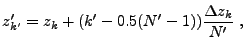 $\displaystyle z'_{k'} = z_k + (k'-0.5(N'-1)){\Delta z_k\over {N'}} ,$