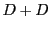 $\displaystyle D + D$