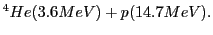 $\displaystyle ^4He (3.6 MeV) + p (14.7 MeV).$