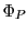 $ \Phi_P$