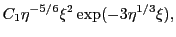 $\displaystyle C_1{\eta}^{-5/6}\xi^2\exp(-3\eta^{1/3}\xi),$