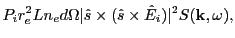 $\displaystyle P_ir_e^2Ln_ed\Omega\vert{\hat s}\times ({\hat s}\times {\hat E}_i)\vert^2
S({\bf k},\omega),$