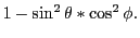 $\displaystyle 1 - \sin^2\theta * \cos^2\phi.$