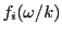 $ f_i(\omega/k)$