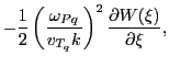 $\displaystyle - \frac{1}{2}\left(\frac{\omega_{Pq}}{v_{T_q}k}\right)^2
\frac{\partial W(\xi)}{\partial \xi},$