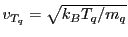 $ v_{T_q}=\sqrt{k_BT_q/m_q}$
