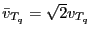 $ {\bar v}_{T_q}=\sqrt{2}v_{T_q}$