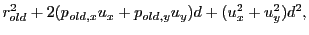 $\displaystyle r_{old}^2 + 2(p_{old,x}u_x+p_{old,y}u_y)d + (u_x^2+u_y^2)d^2,$