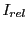 $ I_{rel}$
