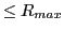 $\displaystyle \leq R_{max}$