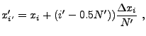$\displaystyle x'_{i'} = x_i + (i'-0.5N')){\Delta x_i\over {N'}} ,$