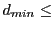 $\displaystyle d_{min}\leq$