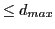 $\displaystyle \leq d_{max}$