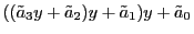 $\displaystyle (({\tilde a}_3y+{\tilde a}_2)y+{\tilde a}_1)y+{\tilde a}_0$